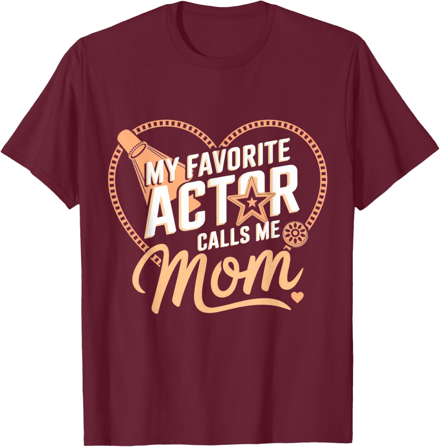 My Favorite Actor Calls Me Mom Mother's Day T-Shirt for Proud Moms - 8