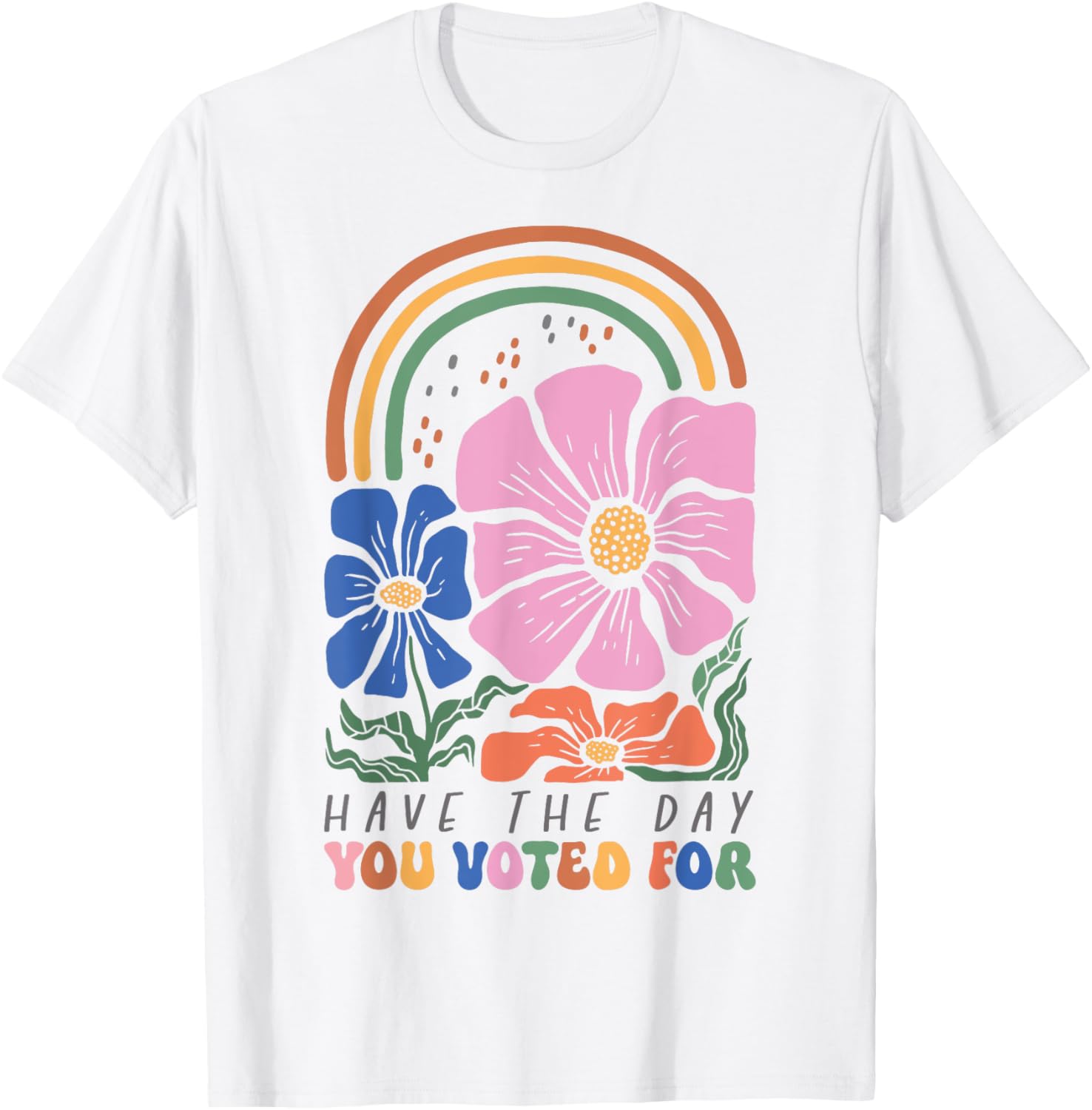 Have The Day You Voted For Retro Vintage Boho Rainbow T-Shirt - 1