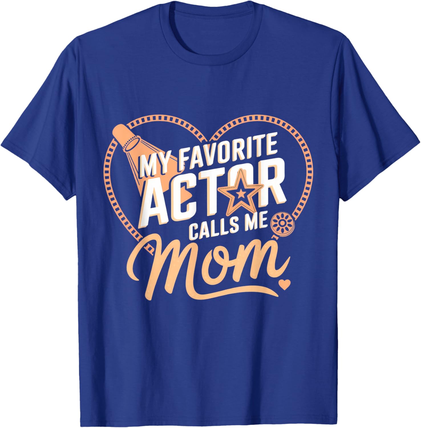 My Favorite Actor Calls Me Mom Mother's Day T-Shirt for Proud Moms - 7
