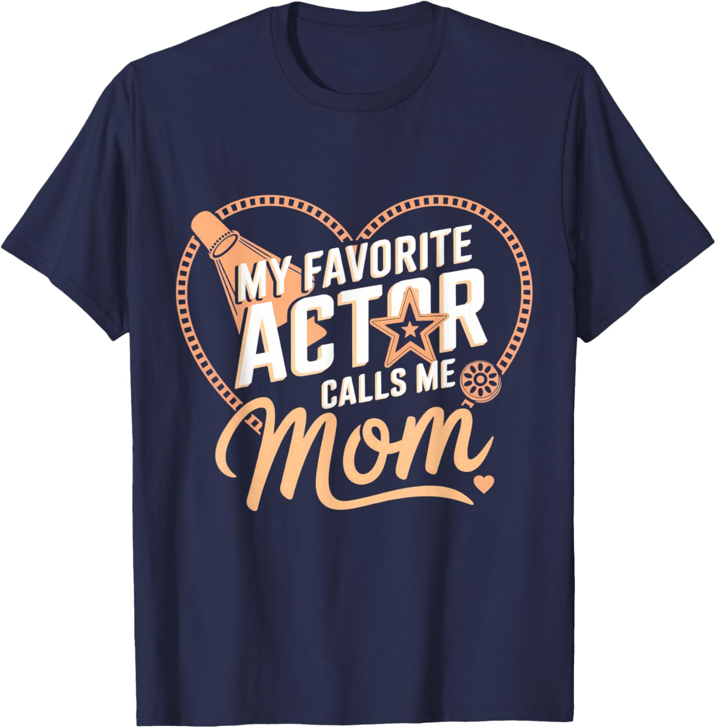 My Favorite Actor Calls Me Mom Mother's Day T-Shirt for Proud Moms - 3
