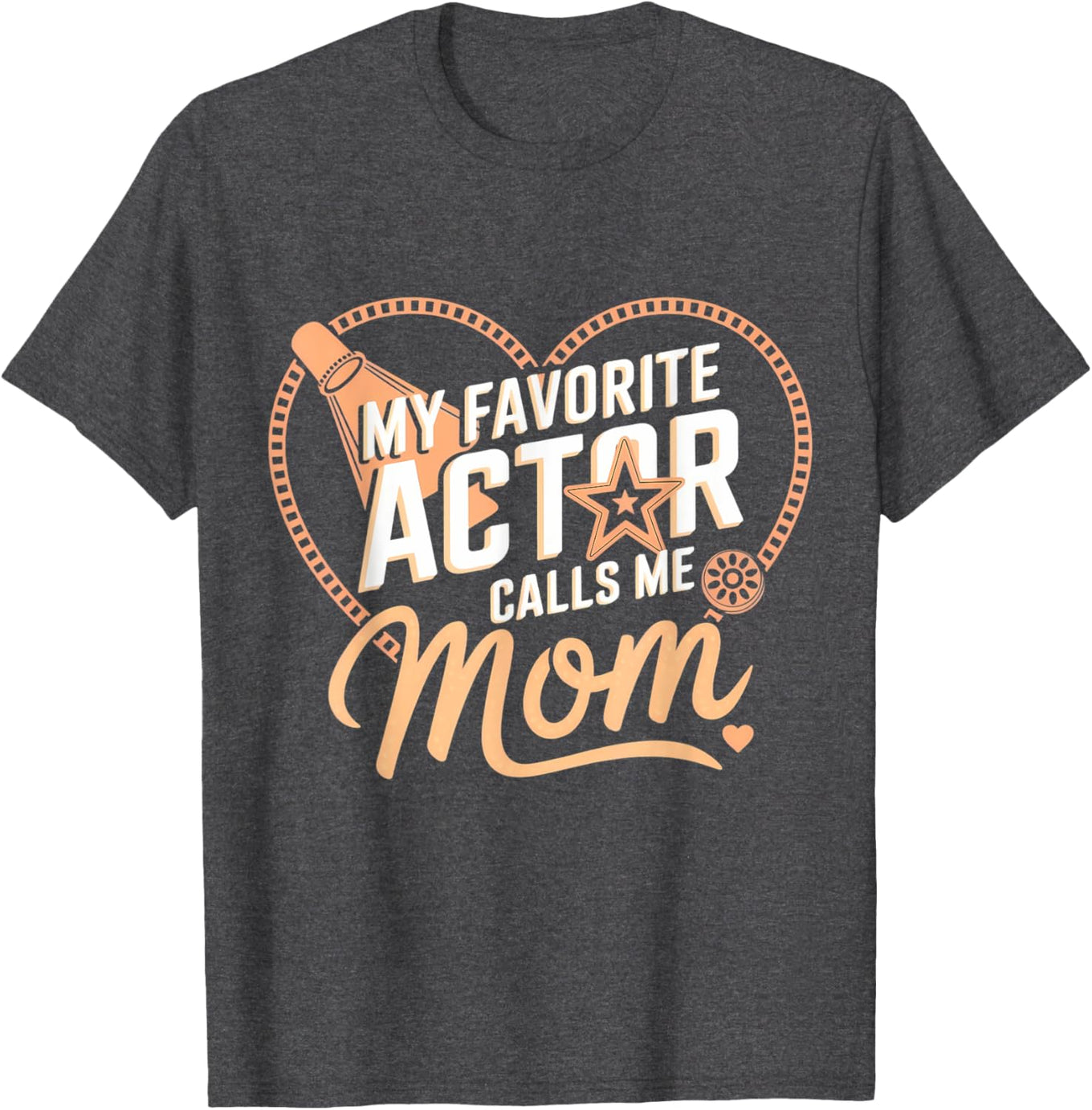 My Favorite Actor Calls Me Mom Mother's Day T-Shirt for Proud Moms - 1