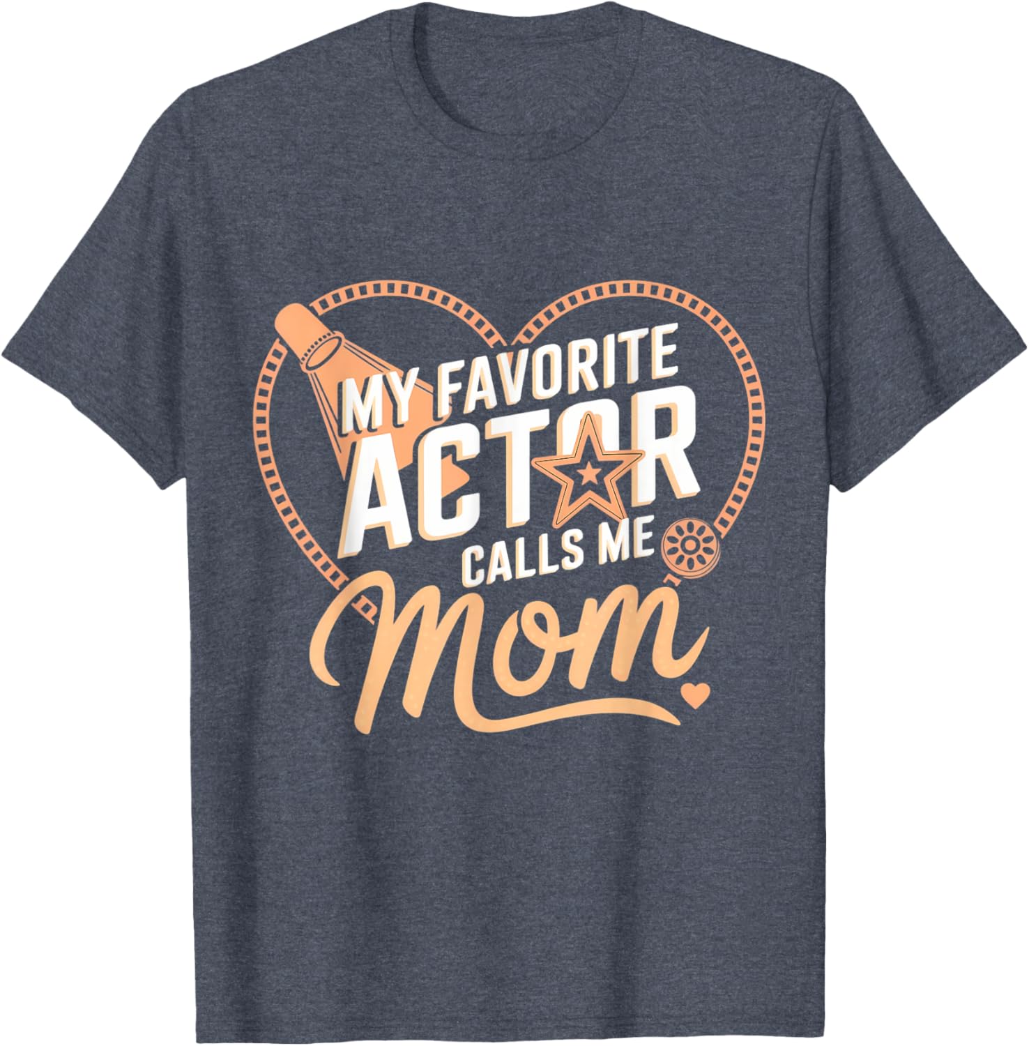My Favorite Actor Calls Me Mom Mother's Day T-Shirt for Proud Moms - 5