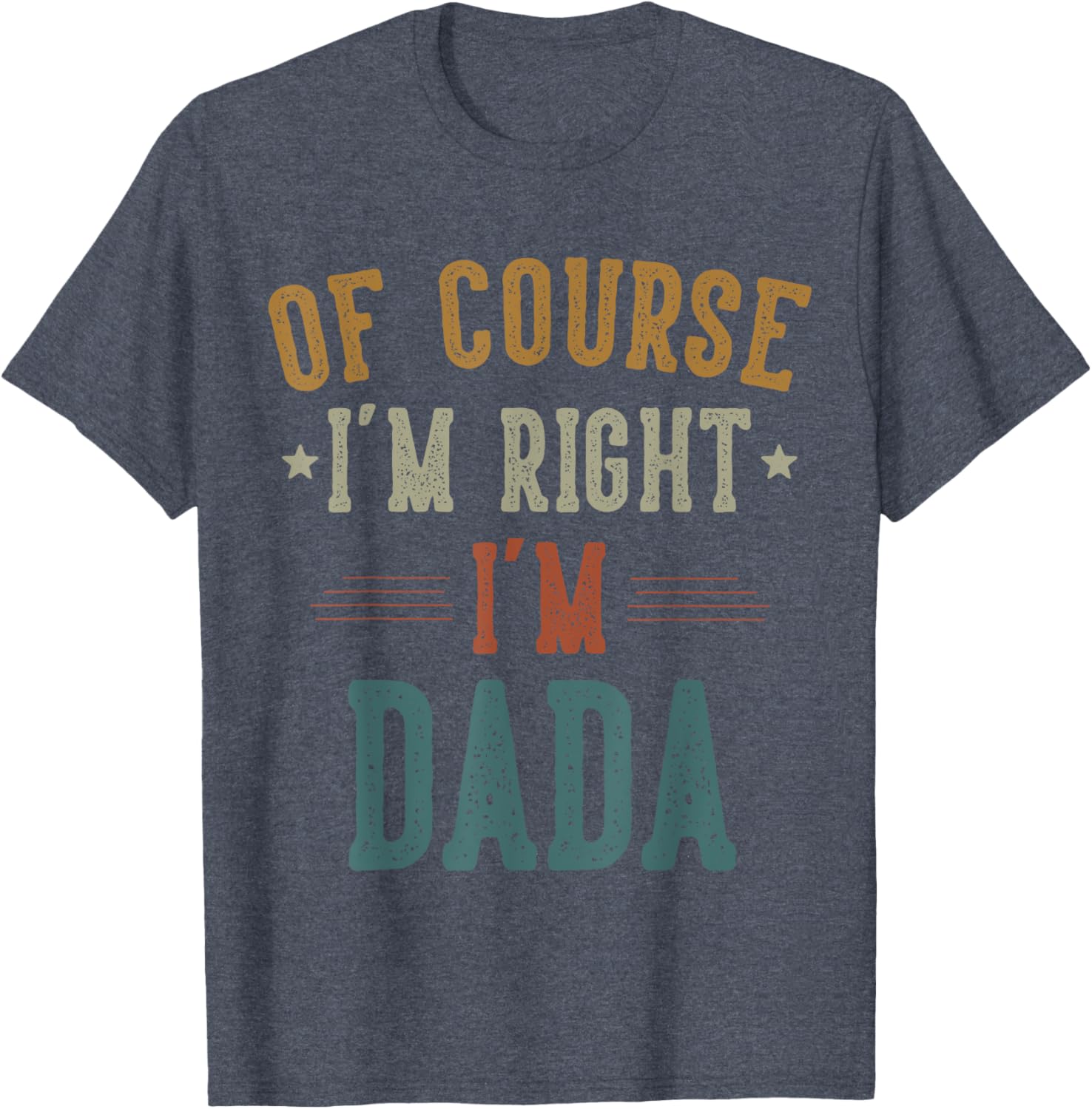 Vintage Father's Day T-Shirt Of Course I'm Right Dada Dad Gift - 1