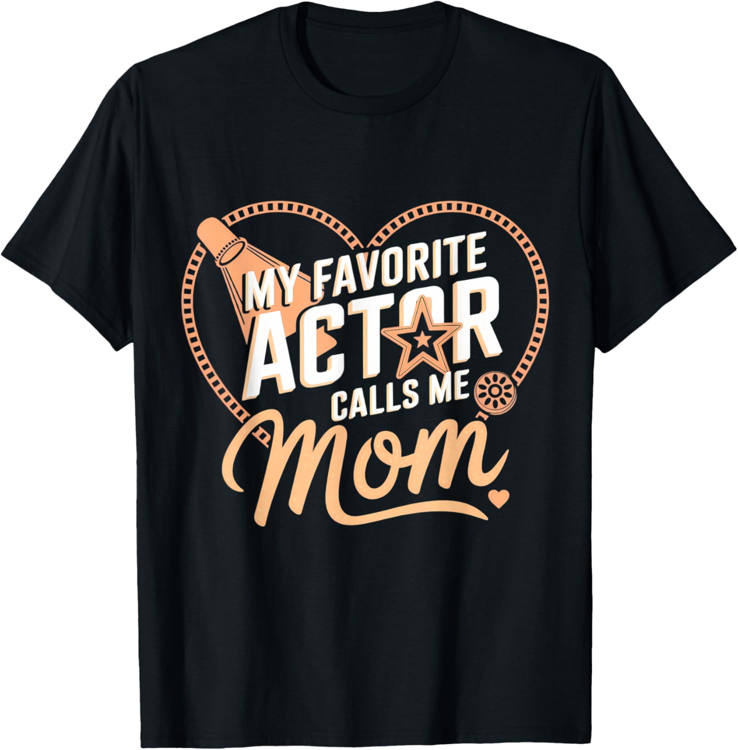 My Favorite Actor Calls Me Mom Mother's Day T-Shirt for Proud Moms - 4